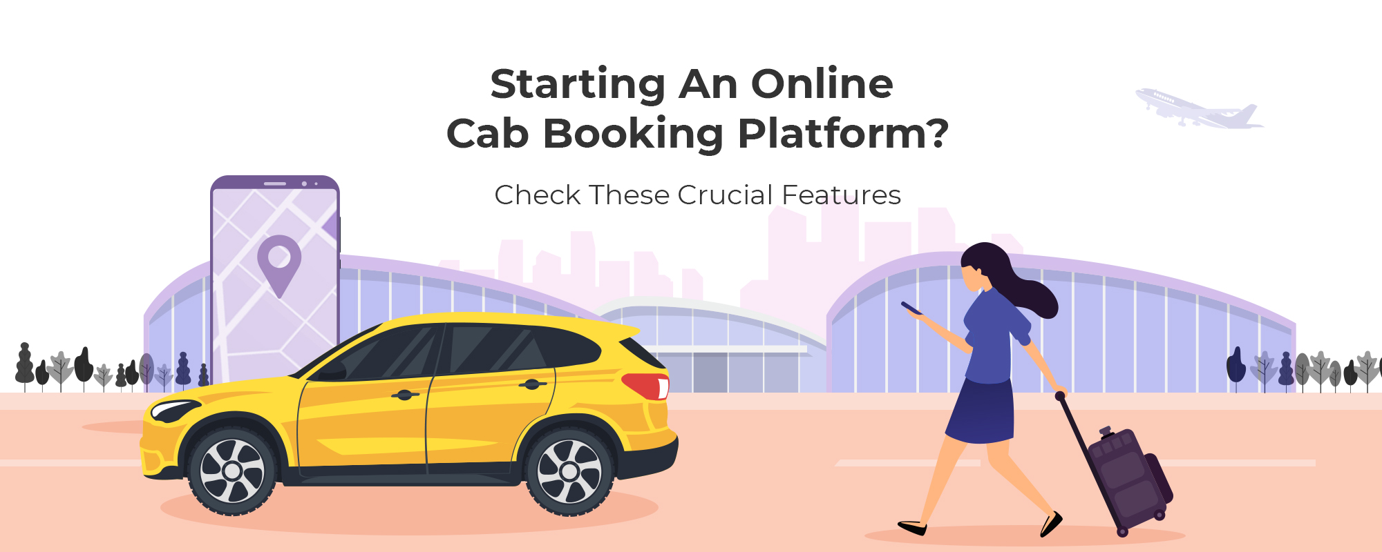 Want to Build A Taxi Booking App? Get in-depth Details