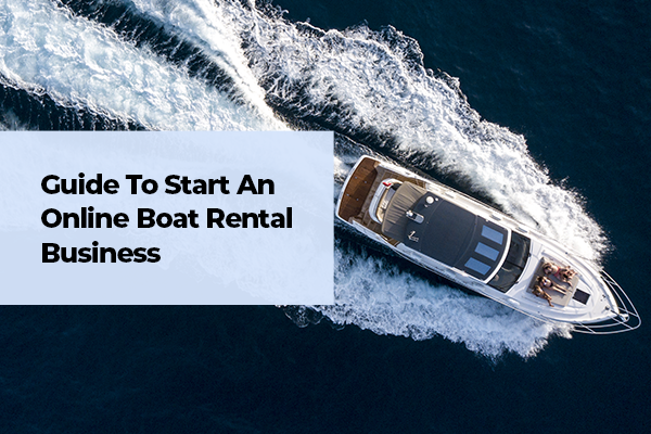 How to Start an Online Boat Rental Business in Europe & North America